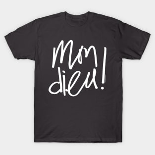 Mon dieu - hand lettering in French language - omg wtf T-Shirt